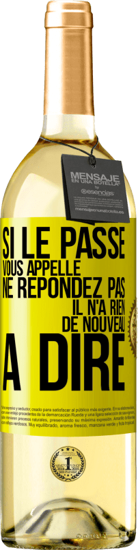 29,95 € | Vin blanc Édition WHITE Si le passé vous appelle ne répondez pas. Il n'a rien de nouveau à dire Étiquette Jaune. Étiquette personnalisable Vin jeune Récolte 2024 Verdejo