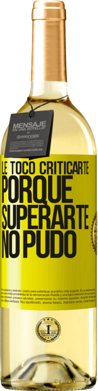 «Le tocó criticarte, porque superarte no pudo» Edición WHITE