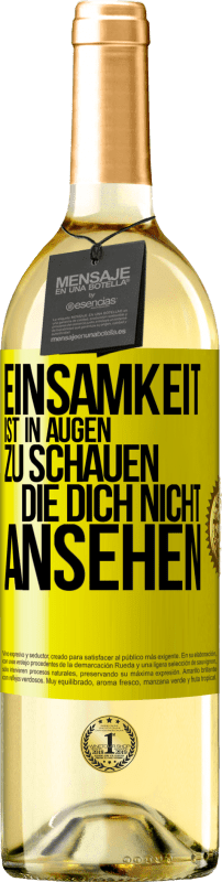 29,95 € | Weißwein WHITE Ausgabe Einsamkeit ist, in Augen zu schauen, die dich nicht ansehen Gelbes Etikett. Anpassbares Etikett Junger Wein Ernte 2024 Verdejo