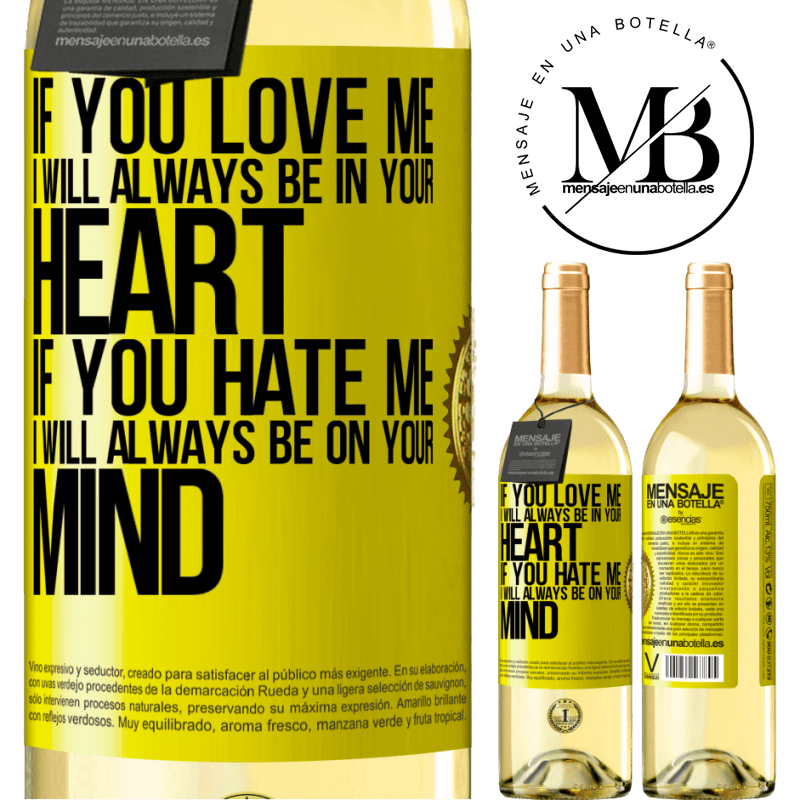 29,95 € Free Shipping | White Wine WHITE Edition If you love me, I will always be in your heart. If you hate me, I will always be on your mind Yellow Label. Customizable label Young wine Harvest 2022 Verdejo