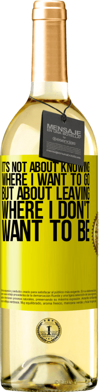 29,95 € | White Wine WHITE Edition It's not about knowing where I want to go, but about leaving where I don't want to be Yellow Label. Customizable label Young wine Harvest 2024 Verdejo