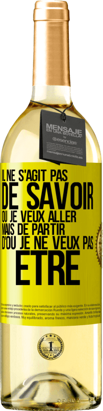 29,95 € | Vin blanc Édition WHITE Il ne s'agit pas de savoir où je veux aller mais de partir d'où je ne veux pas être Étiquette Jaune. Étiquette personnalisable Vin jeune Récolte 2024 Verdejo