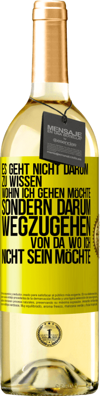 29,95 € | Weißwein WHITE Ausgabe Es geht nicht darum zu wissen, wohin ich gehen möchte, sondern darum wegzugehen, von da wo ich nicht sein möchte Gelbes Etikett. Anpassbares Etikett Junger Wein Ernte 2024 Verdejo