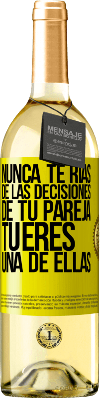 29,95 € | Vino Blanco Edición WHITE Nunca te rías de las decisiones de tu pareja. Tú eres una de ellas Etiqueta Amarilla. Etiqueta personalizable Vino joven Cosecha 2024 Verdejo