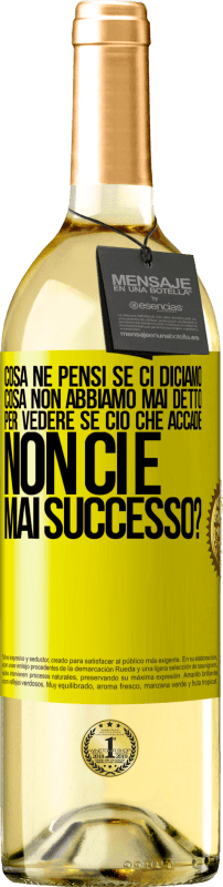 «cosa ne pensi se ci diciamo cosa non abbiamo mai detto, per vedere se ciò che accade non ci è mai successo?» Edizione WHITE