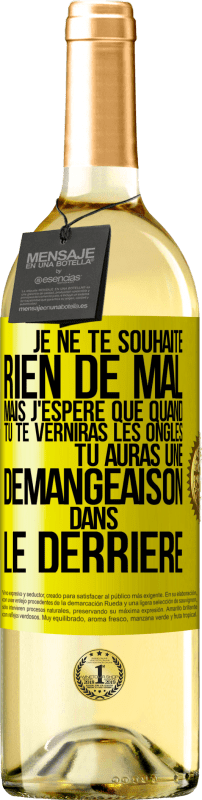 29,95 € | Vin blanc Édition WHITE Je ne te souhaite rien de mal mais j'espère que quand tu te verniras les ongles, tu auras une démangeaison dans le derrière Étiquette Jaune. Étiquette personnalisable Vin jeune Récolte 2025 Verdejo