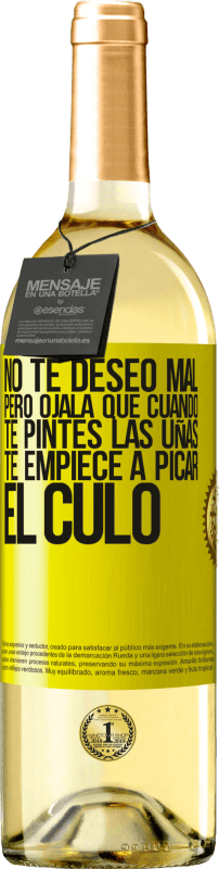 29,95 € Envío gratis | Vino Blanco Edición WHITE No te deseo mal, pero ojalá que cuando te pintes las uñas te empiece a picar el culo Etiqueta Amarilla. Etiqueta personalizable Vino joven Cosecha 2025 Verdejo