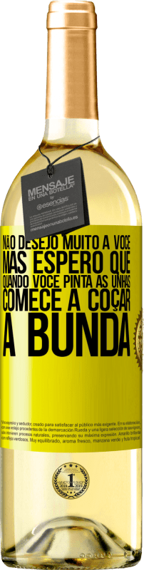 29,95 € | Vinho branco Edição WHITE Não desejo muito a você, mas espero que, quando você pinta as unhas, comece a coçar a bunda Etiqueta Amarela. Etiqueta personalizável Vinho jovem Colheita 2025 Verdejo