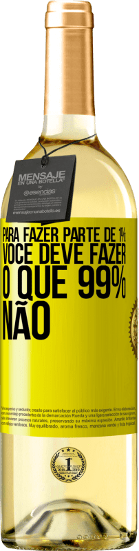 «Para fazer parte de 1%, você deve fazer o que 99% não» Edição WHITE