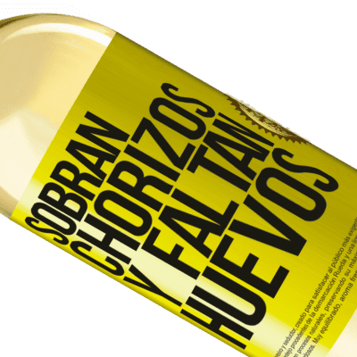 Expresiones Únicas y Personales. «Sobran chorizos y faltan huevos» Edición WHITE