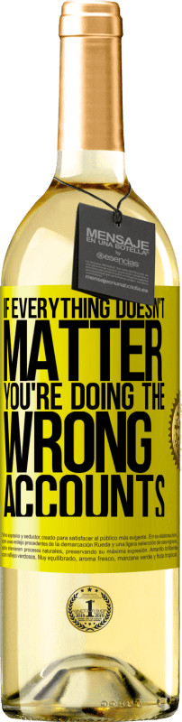 29,95 € | White Wine WHITE Edition If everything doesn't matter, you're doing the wrong accounts Yellow Label. Customizable label Young wine Harvest 2024 Verdejo