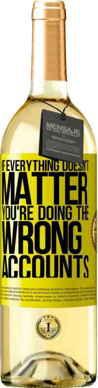 29,95 € | White Wine WHITE Edition If everything doesn't matter, you're doing the wrong accounts Yellow Label. Customizable label Young wine Harvest 2025 Verdejo