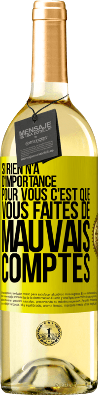 29,95 € | Vin blanc Édition WHITE Si rien n'a d'importance pour vous, c'est que vous faites de mauvais comptes Étiquette Jaune. Étiquette personnalisable Vin jeune Récolte 2024 Verdejo