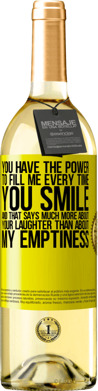 29,95 € Free Shipping | White Wine WHITE Edition You have the power to fill me every time you smile, and that says much more about your laughter than about my emptiness Yellow Label. Customizable label Young wine Harvest 2025 Verdejo