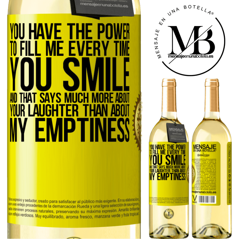 29,95 € Free Shipping | White Wine WHITE Edition You have the power to fill me every time you smile, and that says much more about your laughter than about my emptiness Yellow Label. Customizable label Young wine Harvest 2022 Verdejo