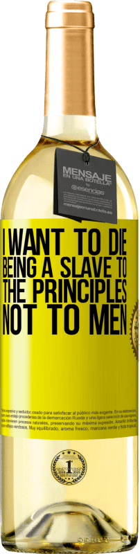 29,95 € | White Wine WHITE Edition I want to die being a slave to the principles, not to men Yellow Label. Customizable label Young wine Harvest 2024 Verdejo