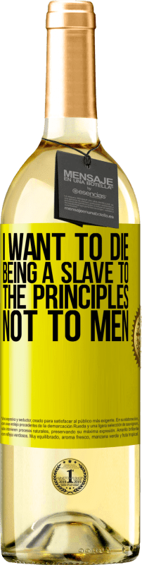 29,95 € Free Shipping | White Wine WHITE Edition I want to die being a slave to the principles, not to men Yellow Label. Customizable label Young wine Harvest 2025 Verdejo