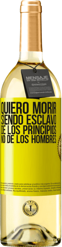 29,95 € Envío gratis | Vino Blanco Edición WHITE Quiero morir siendo esclavo de los principios, no de los hombres Etiqueta Amarilla. Etiqueta personalizable Vino joven Cosecha 2025 Verdejo