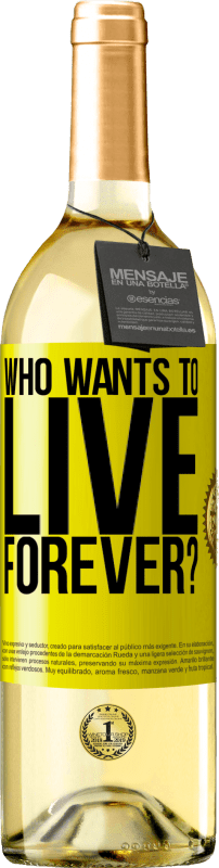 29,95 € | White Wine WHITE Edition who wants to live forever? Yellow Label. Customizable label Young wine Harvest 2024 Verdejo