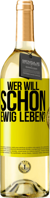 29,95 € Kostenloser Versand | Weißwein WHITE Ausgabe Wer will schon ewig leben? Gelbes Etikett. Anpassbares Etikett Junger Wein Ernte 2024 Verdejo