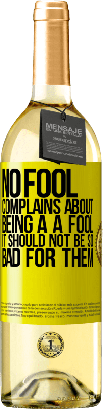 29,95 € | White Wine WHITE Edition No fool complains about being a a fool. It should not be so bad for them Yellow Label. Customizable label Young wine Harvest 2024 Verdejo