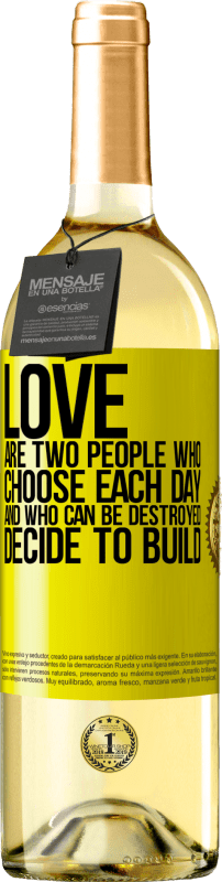 «Love are two people who choose each day, and who can be destroyed, decide to build» WHITE Edition