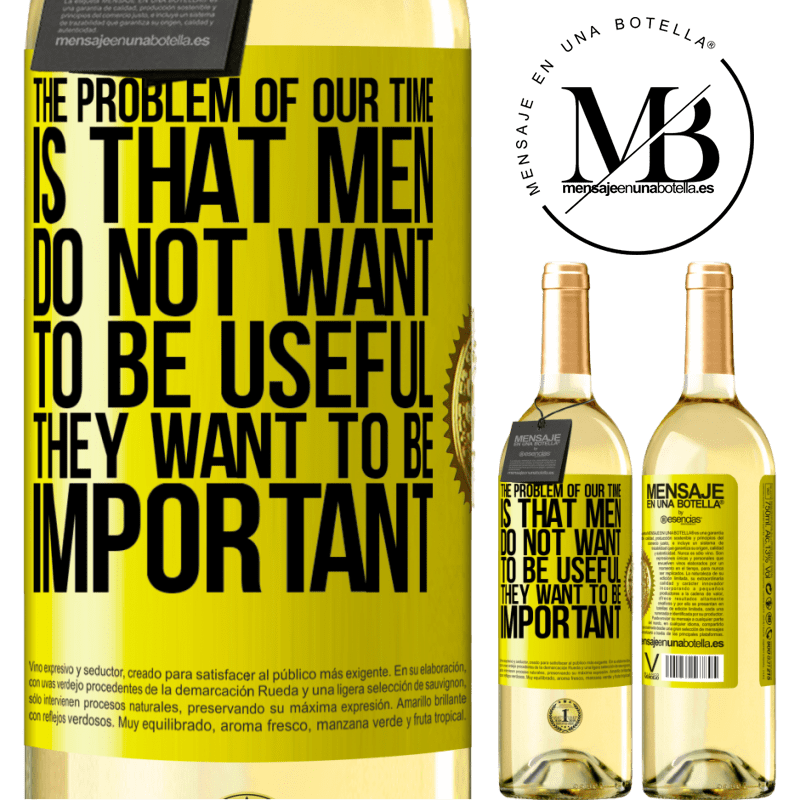 29,95 € Free Shipping | White Wine WHITE Edition The problem of our age is that men do not want to be useful, but important Yellow Label. Customizable label Young wine Harvest 2022 Verdejo