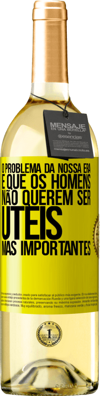 29,95 € | Vinho branco Edição WHITE O problema da nossa era é que os homens não querem ser úteis, mas importantes Etiqueta Amarela. Etiqueta personalizável Vinho jovem Colheita 2025 Verdejo