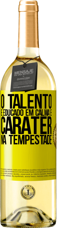 «O talento é educado em calma e caráter na tempestade» Edição WHITE