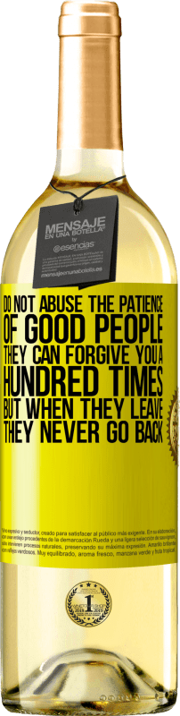 «Do not abuse the patience of good people. They can forgive you a hundred times, but when they leave, they never go back» WHITE Edition