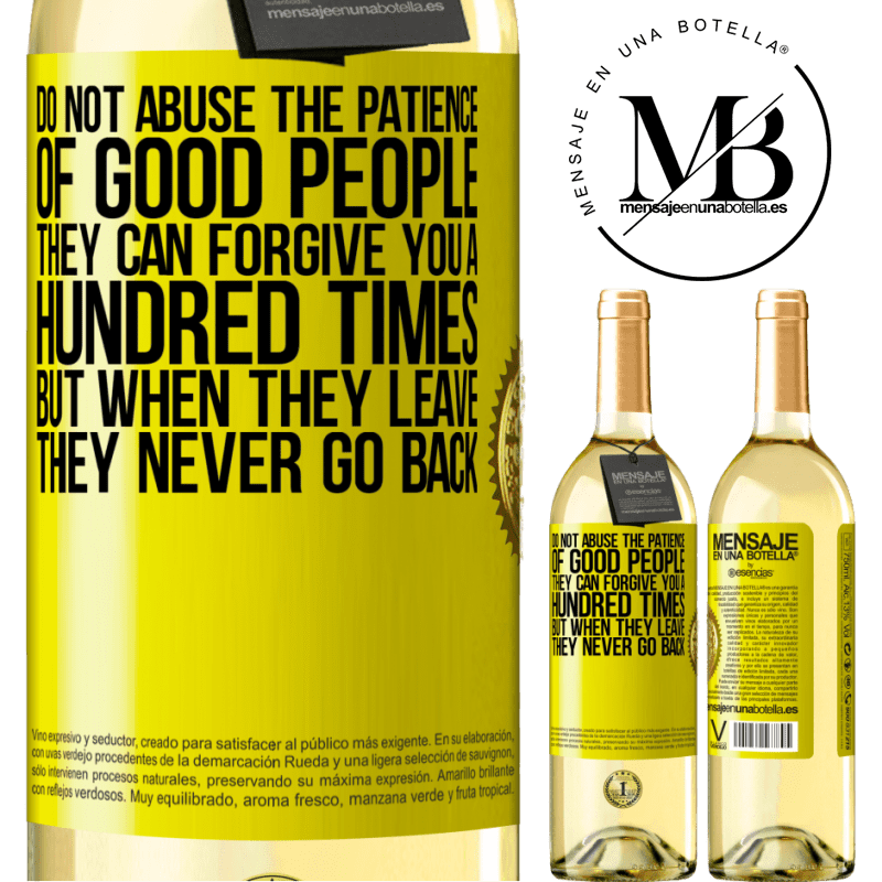 29,95 € Free Shipping | White Wine WHITE Edition Do not abuse the patience of good people. They can forgive you a hundred times, but when they leave, they never go back Yellow Label. Customizable label Young wine Harvest 2022 Verdejo