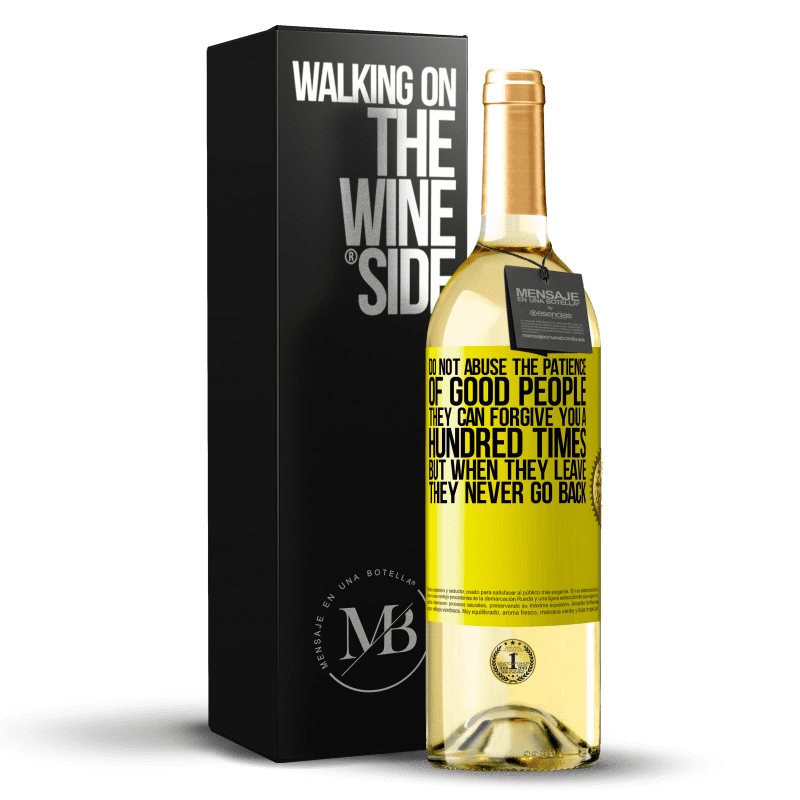 29,95 € Free Shipping | White Wine WHITE Edition Do not abuse the patience of good people. They can forgive you a hundred times, but when they leave, they never go back Yellow Label. Customizable label Young wine Harvest 2025 Verdejo