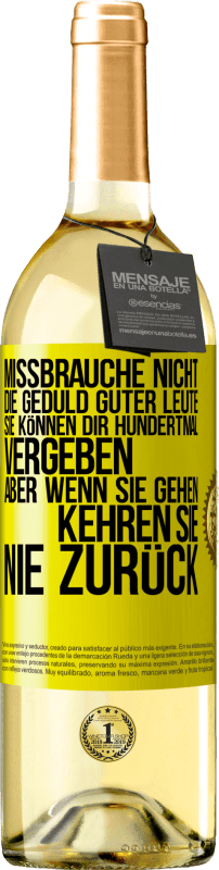 29,95 € | Weißwein WHITE Ausgabe Missbrauche nicht die Geduld guter Leute. Sie können dir hundertmal vergeben, aber wenn sie gehen, kehren sie nie zurück Gelbes Etikett. Anpassbares Etikett Junger Wein Ernte 2024 Verdejo