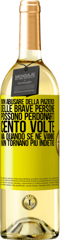 29,95 € | Vino bianco Edizione WHITE Non abusare della pazienza delle brave persone. Possono perdonarti cento volte, ma quando se ne vanno, non tornano più Etichetta Gialla. Etichetta personalizzabile Vino giovane Raccogliere 2024 Verdejo