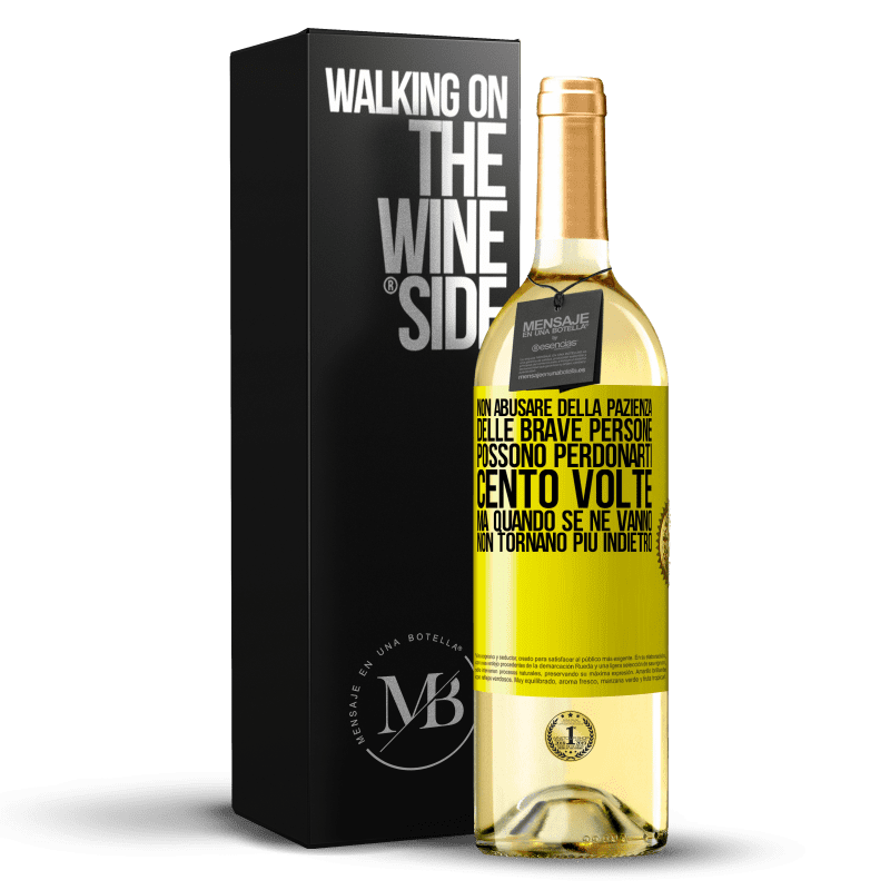 29,95 € Spedizione Gratuita | Vino bianco Edizione WHITE Non abusare della pazienza delle brave persone. Possono perdonarti cento volte, ma quando se ne vanno, non tornano più Etichetta Gialla. Etichetta personalizzabile Vino giovane Raccogliere 2024 Verdejo