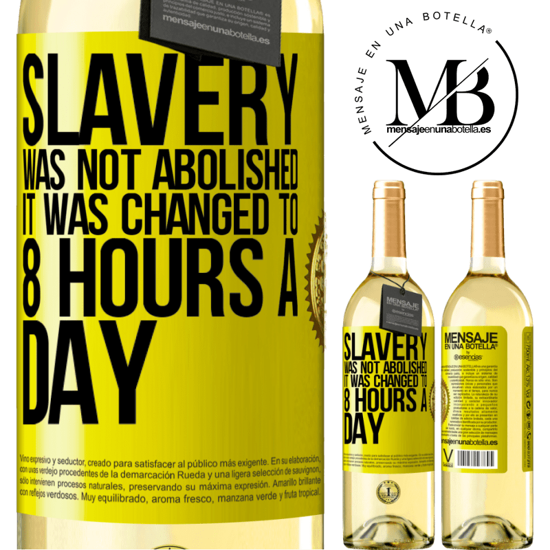 29,95 € Free Shipping | White Wine WHITE Edition Slavery was not abolished, it was changed to 8 hours a day Yellow Label. Customizable label Young wine Harvest 2022 Verdejo