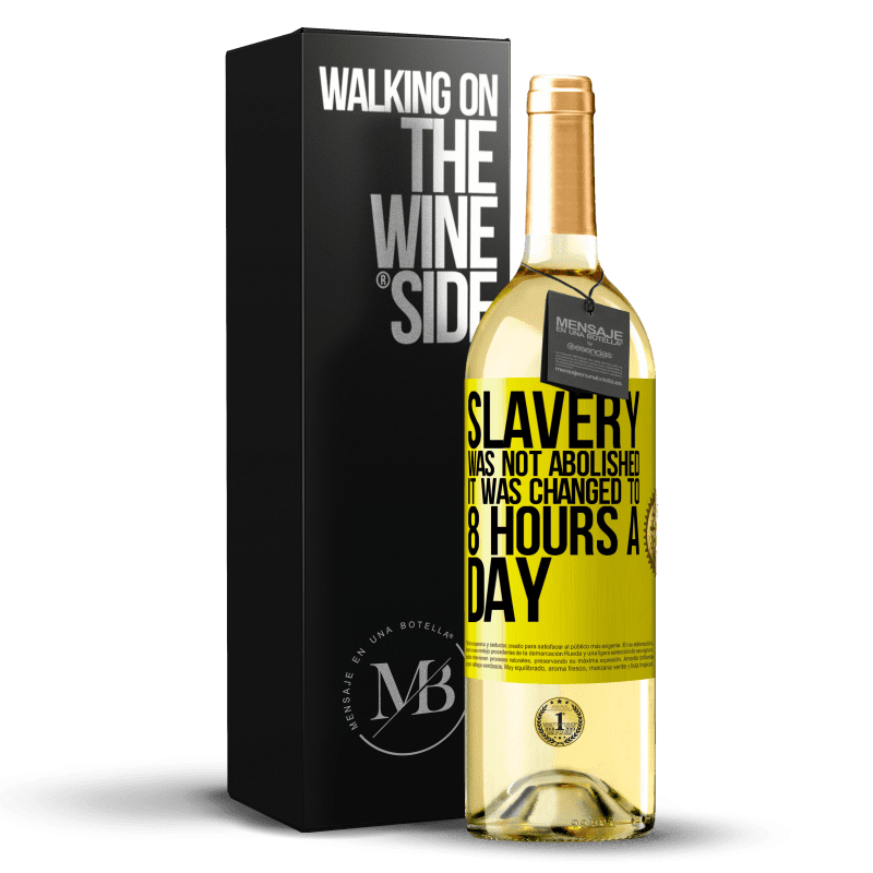29,95 € Free Shipping | White Wine WHITE Edition Slavery was not abolished, it was changed to 8 hours a day Yellow Label. Customizable label Young wine Harvest 2025 Verdejo