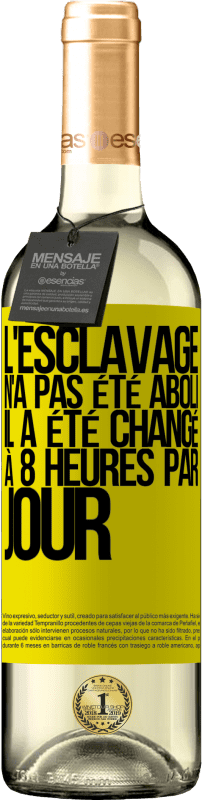 29,95 € Envoi gratuit | Vin blanc Édition WHITE L'esclavage n'a pas été aboli, il a été changé à 8 heures par jour Étiquette Jaune. Étiquette personnalisable Vin jeune Récolte 2025 Verdejo