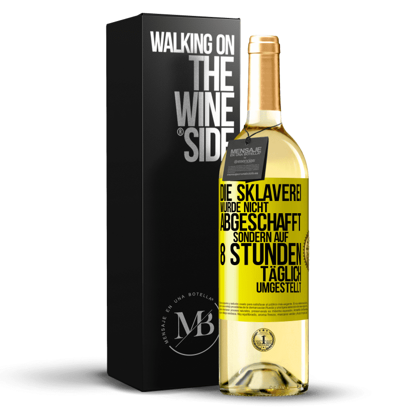 29,95 € Kostenloser Versand | Weißwein WHITE Ausgabe Die Sklaverei wurde nicht abgeschafft, sondern auf 8 Stunden täglich umgestellt Gelbes Etikett. Anpassbares Etikett Junger Wein Ernte 2023 Verdejo