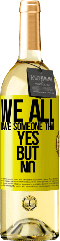 29,95 € Free Shipping | White Wine WHITE Edition We all have someone yes but no Yellow Label. Customizable label Young wine Harvest 2025 Verdejo
