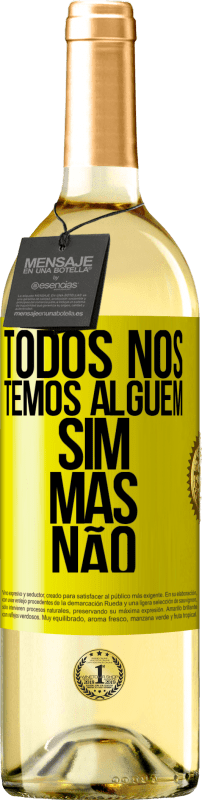 «Todos nós temos alguém sim, mas não» Edição WHITE