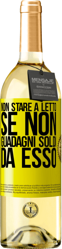 «Non stare a letto se non guadagni soldi da esso» Edizione WHITE