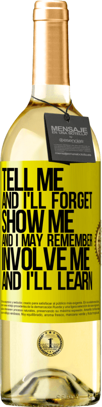 29,95 € | White Wine WHITE Edition Tell me, and i'll forget. Show me, and i may remember. Involve me, and i'll learn Yellow Label. Customizable label Young wine Harvest 2023 Verdejo