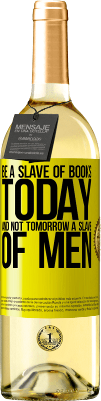 Free Shipping | White Wine WHITE Edition Be a slave of books today and not tomorrow a slave of men Yellow Label. Customizable label Young wine Harvest 2023 Verdejo