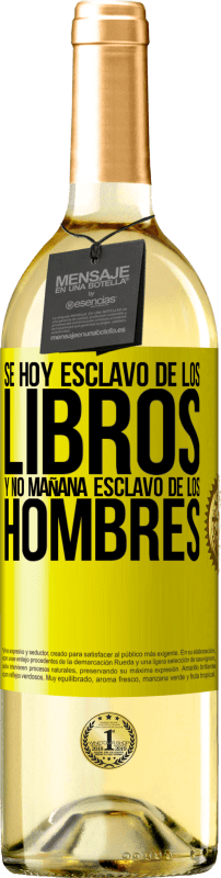 29,95 € | Vino Blanco Edición WHITE Se hoy esclavo de los libros y no mañana esclavo de los hombres Etiqueta Amarilla. Etiqueta personalizable Vino joven Cosecha 2024 Verdejo