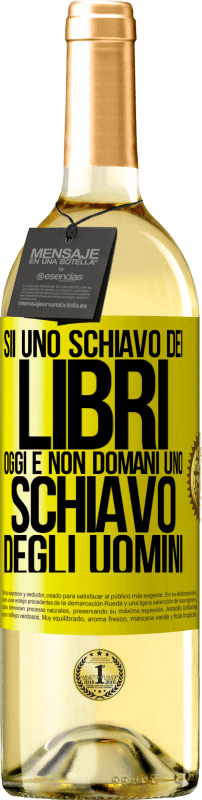 29,95 € | Vino bianco Edizione WHITE Sii uno schiavo dei libri oggi e non domani uno schiavo degli uomini Etichetta Gialla. Etichetta personalizzabile Vino giovane Raccogliere 2024 Verdejo