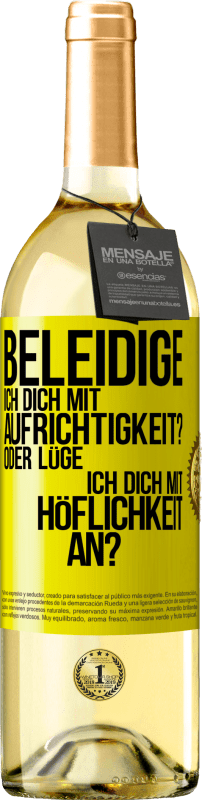 «Beleidige ich dich mit Aufrichtigkeit? Oder lüge ich dich mit Höflichkeit an?» WHITE Ausgabe