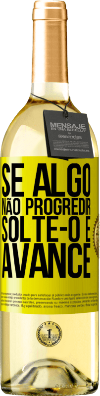 «Se algo não progredir, solte-o e avance» Edição WHITE