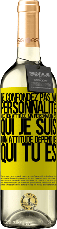 29,95 € | Vin blanc Édition WHITE Ne confondez pas ma personnalité avec mon attitude. Ma personnalité est qui je suis. Mon attitude dépend de qui vous êtes Étiquette Jaune. Étiquette personnalisable Vin jeune Récolte 2024 Verdejo