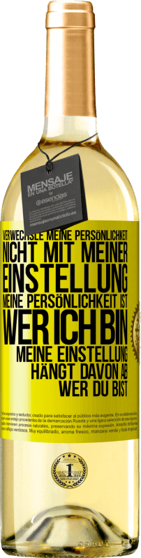 29,95 € | Weißwein WHITE Ausgabe Verwechsle meine Persönlichkeit nicht mit meiner Einstellung. Meine Persönlichkeit ist, wer ich bin. Meine Einstellung hängt dav Gelbes Etikett. Anpassbares Etikett Junger Wein Ernte 2024 Verdejo